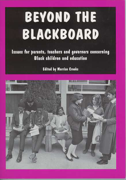 Beyond the Blackboard, a series of essays about eduction and the Black Community which came out of a conference I helped organise whilst I was a School Governor
