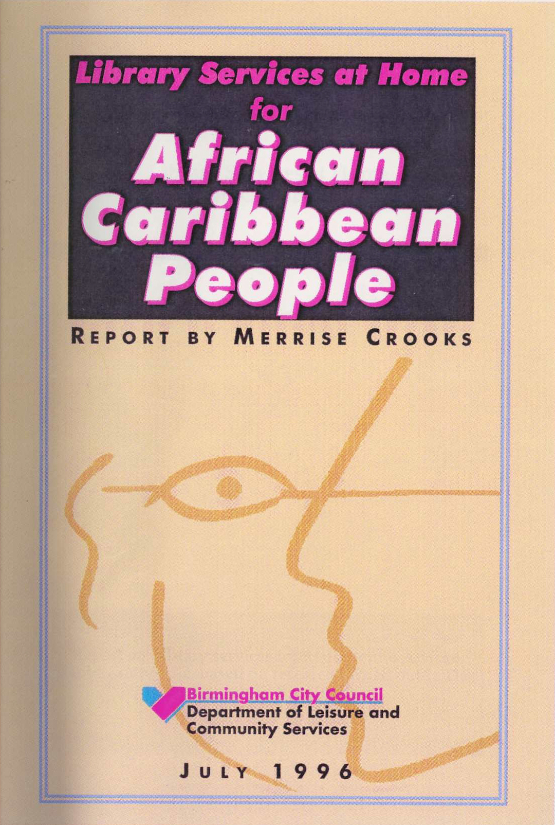 Birmingham Libraries. Library Services at Home for African Caribbean People – Report by Merrise Crooks, published by Birmingham Libraries in July 1996.